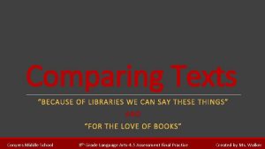 Comparing Texts BECAUSE OF LIBRARIES WE CAN SAY