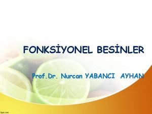 FONKSYONEL BESNLER Prof Dr Nurcan YABANCI AYHAN Dersten