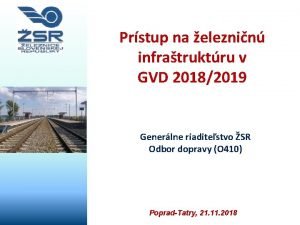 Prstup na eleznin infratruktru v GVD 20182019 Generlne