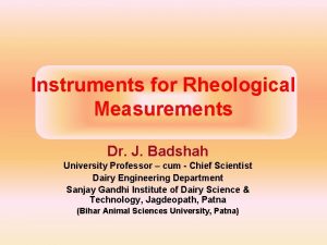 Instruments for Rheological Measurements Dr J Badshah University