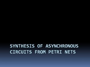 SYNTHESIS OF ASYNCHRONOUS CIRCUITS FROM PETRI NETS Delay