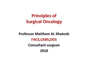 Principles of Surgical Oncology Professor Maitham AL Khateeb