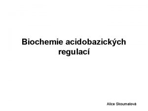 Biochemie acidobazickch regulac Alice Skoumalov Rozloen vody v