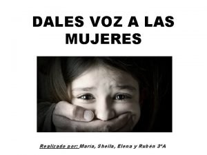 DALES VOZ A LAS MUJERES Realizado por Mara