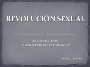 REVOLUCIN SEXUAL ANA SOLIS OTERO CRISTIAN FERNNDEZ 2