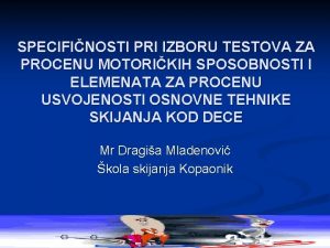 SPECIFINOSTI PRI IZBORU TESTOVA ZA PROCENU MOTORIKIH SPOSOBNOSTI