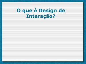 O que Design de Interao O que Design