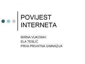 POVIJEST INTERNETA MIRNA VUKOSAV ELA TESLI PRVA PRIVATNA