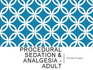 PROCEDURAL SEDATION ANALGESIA ADULT Provider Program PRODECURAL SEDATION