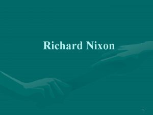 Richard Nixon 1 Richard Nixon Since 1960 Nixon