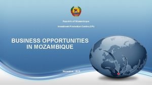 Republic of Mozambique Investment Promotion Centre CPI BUSINESS