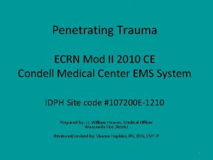 Penetrating Trauma ECRN Mod II 2010 CE Condell