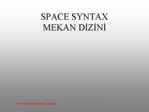 SPACE SYNTAX MEKAN DZN mim 384 mimarlkta biimbilimsel