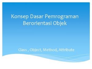 Konsep Dasar Pemrograman Berorientasi Objek Class Object Method