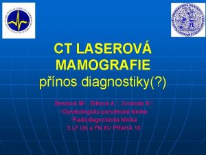 CT LASEROV MAMOGRAFIE pnos diagnostiky Bendov M 2