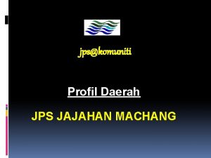 jpskomuniti JABATAN PENGAIRAN DAN SALIRAN Profil Daerah JPS