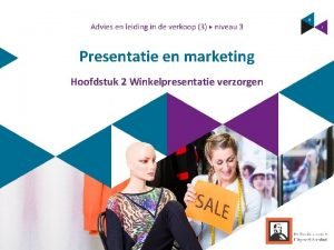 Presentatie en marketing Hoofdstuk 2 Winkelpresentatie verzorgen Inhoud