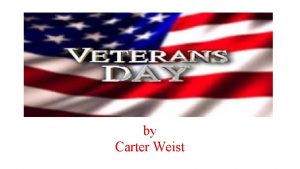 by Carter Weist Veterans Day is a day