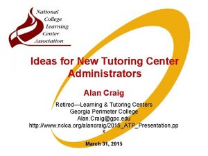 Ideas for New Tutoring Center Administrators Alan Craig