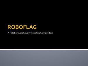 ROBOFLAG A Hillsborough County Robotics Competition Important Dates