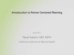 Introduction to Person Centered Planning June 2011 Neal