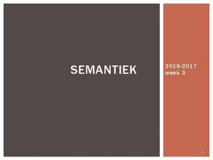 SEMANTIEK 2016 2017 week 3 1 WELKE VRAGEN