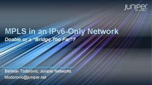 MPLS in an IPv 6 Only Network Doable