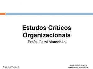 Estudos Crticos Organizacionais Profa Carol Maranho carolmaranhaoicsa ufop
