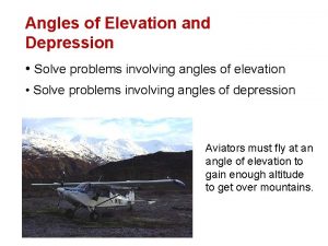 Angles of Elevation and Depression Solve problems involving