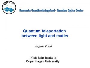 Quantum teleportation between light and matter Eugene Polzik