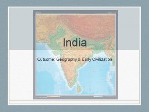 India Outcome Geography Early Civilization Constructive Response Question