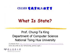 CS 1103 What Is State Prof ChungTa King