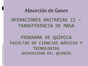 Absorcin de Gases OPERACIONES UNITARIAS II TRANSFERENCIA DE