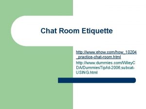 Chat room etiquette Chat room etiquette