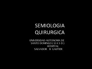 SEMIOLOGIA QUIRURGICA UNIVERSIDAD AUTONOMA DE SANTO DOMINGO U
