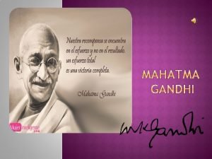 Mahatma Ghandi fue un abogado pensador y poltico