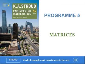 Programme 5 Matrices PROGRAMME 5 MATRICES STROUD Worked Programme 5 Matrices PROGRAMME 5 MATRICES STROUD Worked