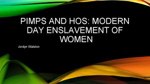 PIMPS AND HOS MODERN DAY ENSLAVEMENT OF WOMEN