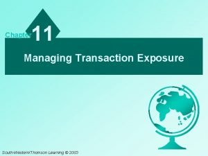 11 Chapter Managing Transaction Exposure SouthWesternThomson Learning 2003