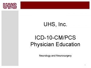 UHS Inc ICD10 CMPCS Physician Education Neurology and