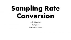 Sampling Rate Conversion J D Johnston Factotum An