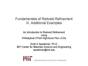 Fundamentals of Rietveld Refinement III Additional Examples An