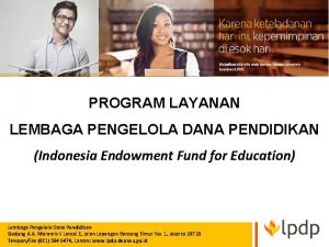 PROGRAM LAYANAN LEMBAGA PENGELOLA DANA PENDIDIKAN Indonesia Endowment