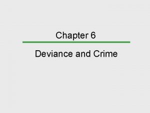 Chapter 6 Deviance and Crime Chapter Outline Defining