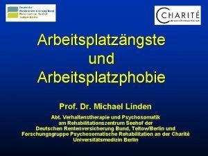 Arbeitsplatzngste und Arbeitsplatzphobie Prof Dr Michael Linden Abt