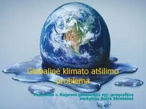 Globalin klimato atilimo problema Panevio r Raguvos gimnazijos