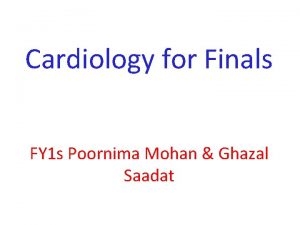 Cardiology for Finals FY 1 s Poornima Mohan