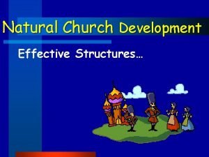 Natural Church Development Effective Structures NCD Effective Structures