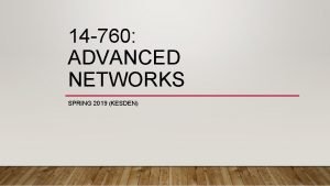 14 760 ADVANCED NETWORKS SPRING 2019 KESDEN Application