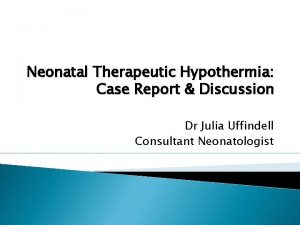 Neonatal Therapeutic Hypothermia Case Report Discussion Dr Julia